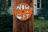 The Gift of Now