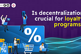 Is Decentralization Crucial for Loyalty Programs?