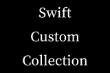 Swift, Create Custom Collection