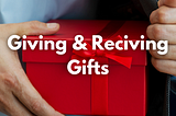 The Trouble With Giving and Receiving Gifts