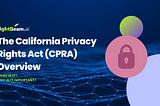 The California Privacy Rights Act (CPRA) Overview