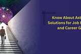 Know About Astrological Solutions for Job Promotions and Career Growth