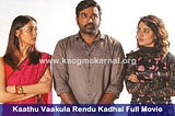 How To Watch Watch Kaathuvaakula Rendu Kaadhal (2022) Full Movie Online on Tamilyogi, Movierulz