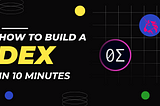 How to Deploy a DEX in 10 minutes