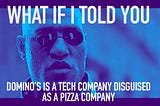 Domino’s Pizza is a Tech Company