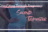 CrossFitting Through Pregnancy: Trimester 2