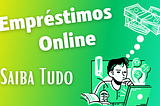 O que Você Deve Saber sobre Empréstimos Online