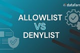 Allowlist VS Denylist