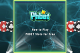 How to Play PHBET Slots for Free