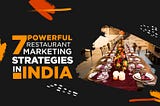 7 Powerful Restaurant Marketing Strategies in India