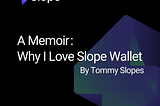 A Memoir: Why I Love Slope Wallet 
By Tommy Slopes