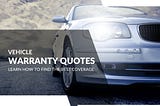 Vehicle Warranty Quotes: Learn How To Find The Best Coverage