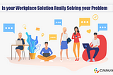 Is your Workplace Solution Really Solving your Problem?