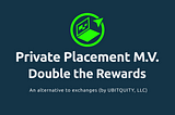 Double the Rewards Are Back! New Market Value Private Placement Offer for $UBQT Buyers