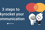3 steps to skyrocket your communication