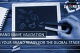 Brand Name Validation: Is Your Brand Ready For The Global Stage? | Laoret