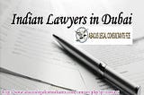 HOW INDIAN LAWYERS IN DUBAI HELP YOU IN LEGAL MATTERS