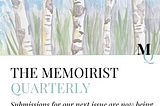 The Submissions Window for Our Next Memoirist Quarterly Issue Is Now Open!