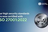 Now in cold print, our high security standards are now certified with ISO 27001:2022