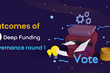 Outcomes Of Deep Funding Governance Round 1