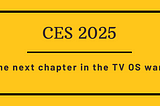 CES 2025: The next chapter in the TV-OS wars