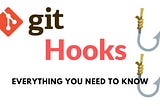 A Comprehensive Guide to Git Hooks: Automate Your Workflow Like a Pro