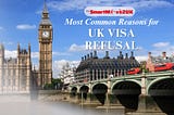 Avoid UK Visa Rejection: Top 10 Reasons Revealed