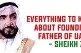 Everything to Know about Founding Father of UAE- Sheikh Zayed