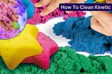 Easy Tips: How to Clean Kinetic Sand for Optimal Playtime Fun