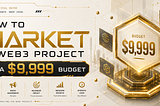 How to Market a Web3 Project On a $9999 Budget