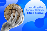 Unpacking the Concept Behind a Bitcoin Reserve