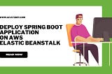 Deploy Spring Boot Application On AWS Elastic Beanstalk