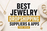 Best jewelry dropshipping suppliers and apps 2026 with fast shipping and high quality products