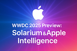 WWDC 2025 Preview: Solarium, Apple Intelligence, and Siri 2.0