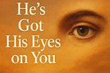 He’s Got His Eyes on You