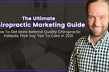 The Ultimate Chiropractic Marketing Guide — How To Get More Referral Quality Chiropractic Patients…