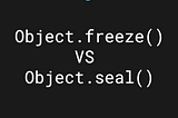Most Asked Interview Question -Object.freeze() VS Object.seal()