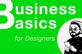 Business Basics for Designers Part 1: Business Model Analysis