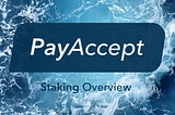PayAccept Staking Overview