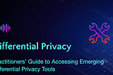 Practitioners’ Guide to Accessing Emerging Differential Privacy Tools