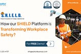 How our Shield Platform is Transforming Workplaces Safety