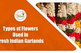 Types of Flowers Used in Fresh Indian Garlands