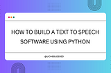 How to build a Text-to-Speech Software Using Python