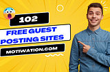 102 Free guest posting sites you must check out in 2023!