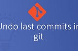 How do I undo the most recent commits in git?