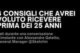 3 consigli che avrei voluto ricevere prima dei 25 anni