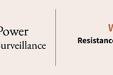 Deconstructing Surveillance Week 9 — Resistance and Making Change