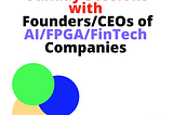 Saturday/Sunday Sessions with Founders/CEOs of AI/Tech/FinTech Companies