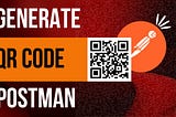 How to generate QR Code using Postman with simple step in 2022