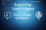 探索 LiveKit Agent：從概念到實務操作